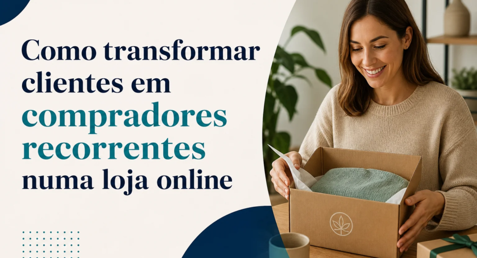 Capa editorial do artigo “Como transformar clientes em compradores recorrentes numa loja online”