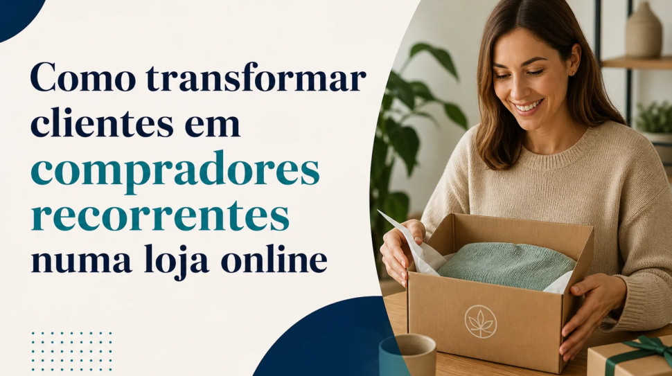 Capa editorial do artigo “Como transformar clientes em compradores recorrentes numa loja online”