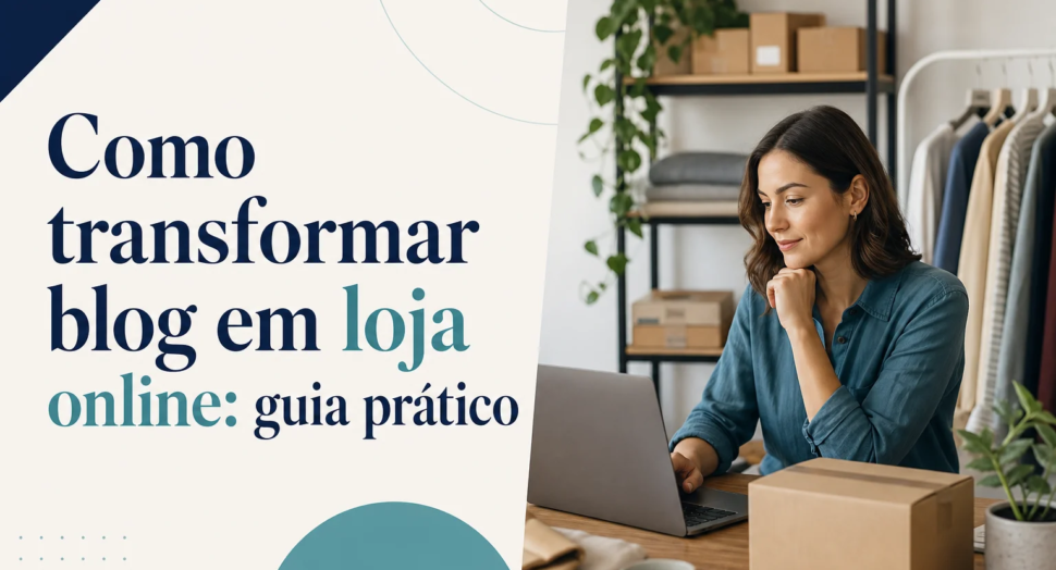 Capa editorial do artigo “Como transformar blog em loja online: guia prático”