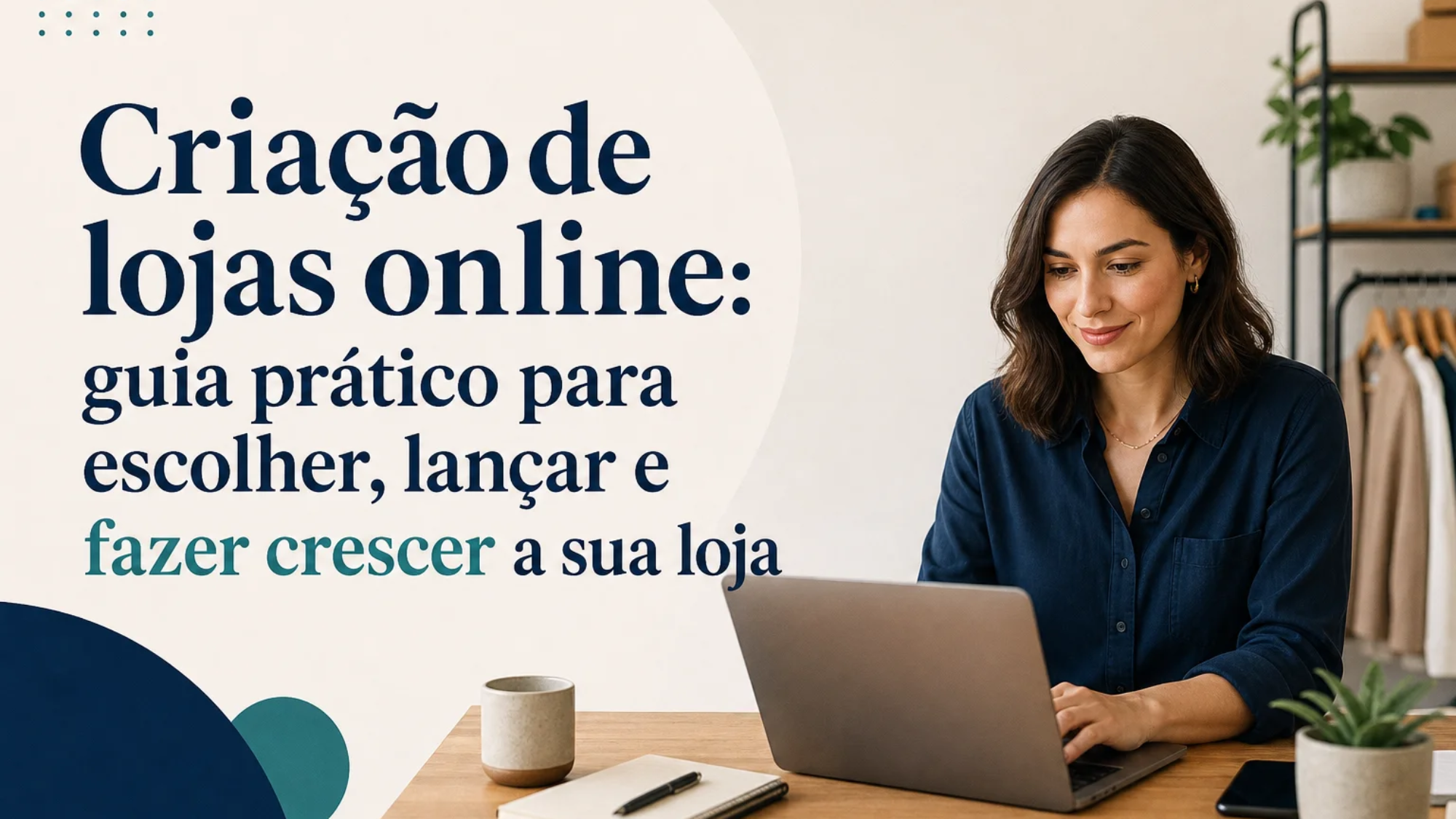 Capa editorial do artigo “Criação de lojas online: guia prático para escolher, lançar e fazer crescer a sua loja”
