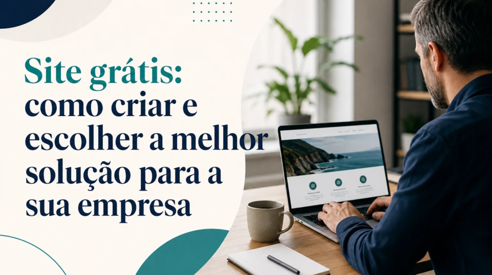 Capa editorial do artigo “Site grátis: como criar e escolher a melhor solução para a sua empresa”