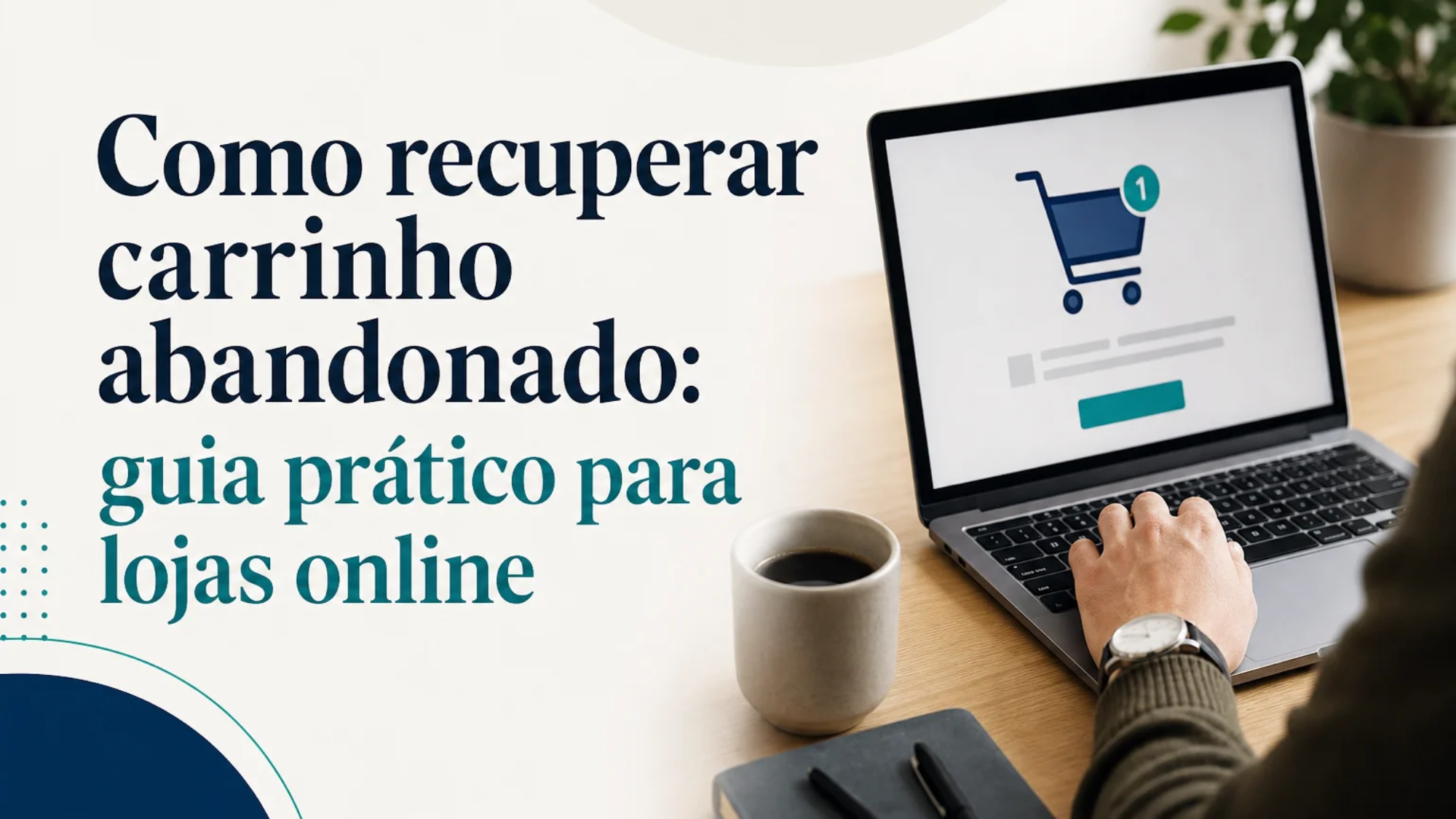 Capa editorial do artigo “Como recuperar carrinho abandonado: guia prático para lojas online”