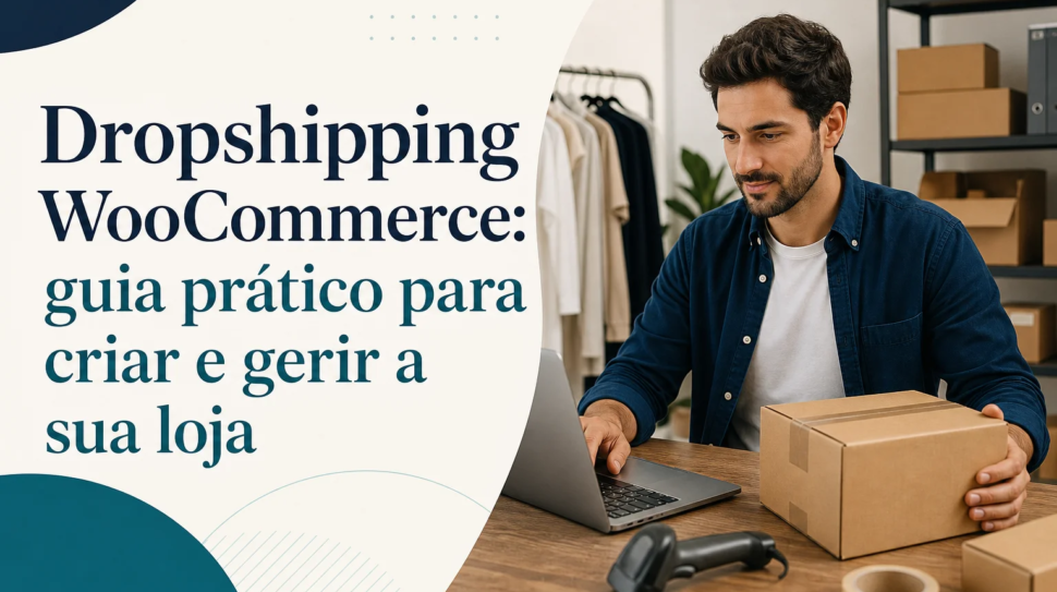 Capa editorial do artigo “Dropshipping WooCommerce: guia prático para criar e gerir a sua loja”