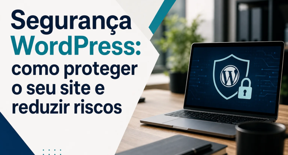Capa editorial do artigo “Segurança WordPress: como proteger o seu site e reduzir riscos”