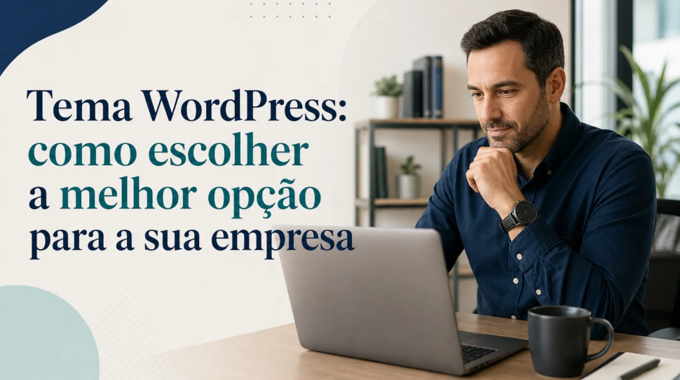 Capa editorial do artigo “Tema WordPress: como escolher a melhor opção para a sua empresa”